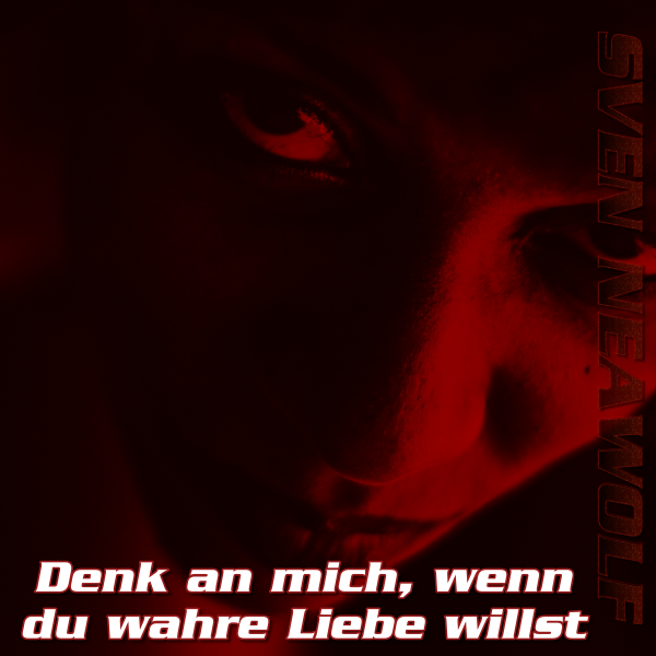 Denk an mich, wenn du wahre Liebe willst